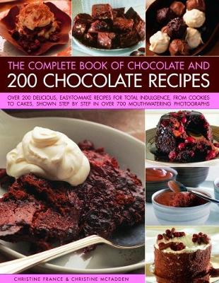 Chocolate and 200 Chocolate Recipes, The Complete Book of: Over 200