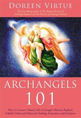 Archangels 101: How to Connect Closely with Archangels Michael,