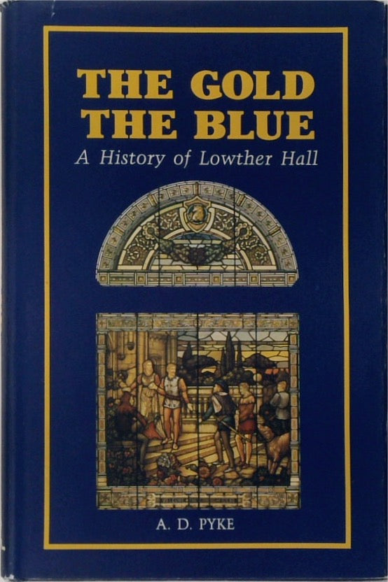 The Gold The Blue - A History of Lowther Hall