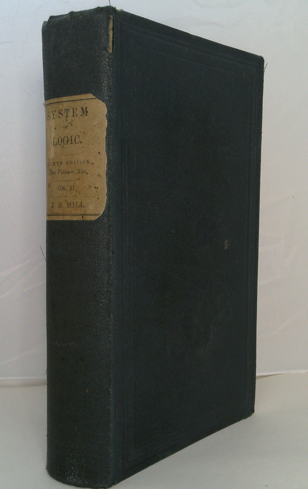 A System Of Logic Ratiocinative And Inductive; Being A Connected View Of The Principles Of Evidence And The Methods Of Scientific Investigation. Volume II