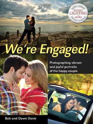 We're Engaged!: Photographing Vibrant and Joyful Portraits of the