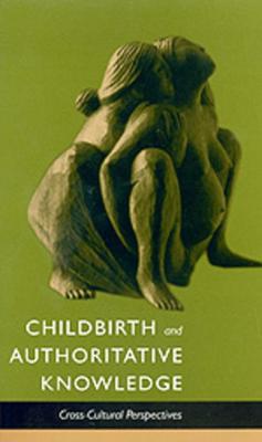 Childbirth and Authoritative Knowledge: Cross-Cultural Perspectives