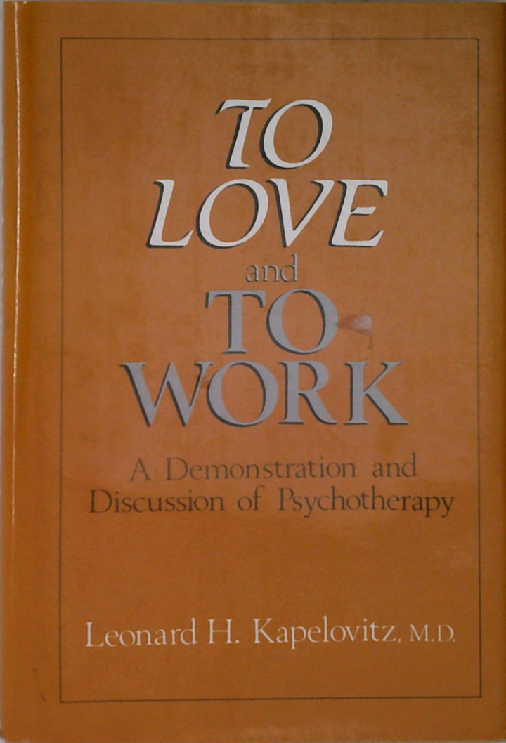 To Love And To Work: A Demonstration And Discussion Of Psychotherapy