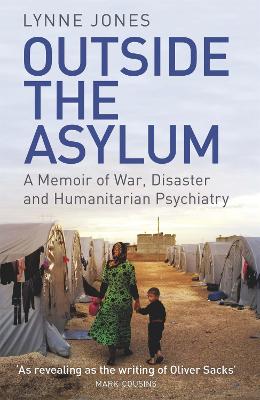 Outside the Asylum: A Memoir of War, Disaster and Humanitarian Psychiatry