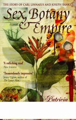Sex, Botany and Empire (Icon Science): The Story of Carl Linnaeus and