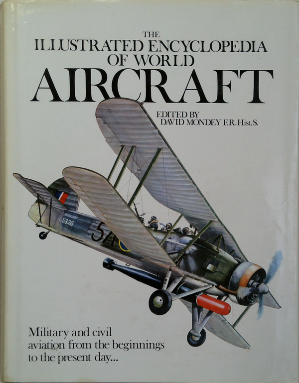 The Illustrated Encyclopedia Of World Aircraft: Military And Civil Aviation From The Beginnings To The Present Day...