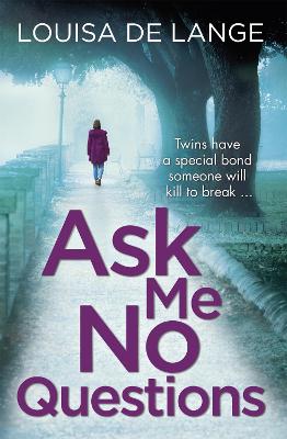 Ask Me No Questions: Twins have a special bond someone will kill to break...