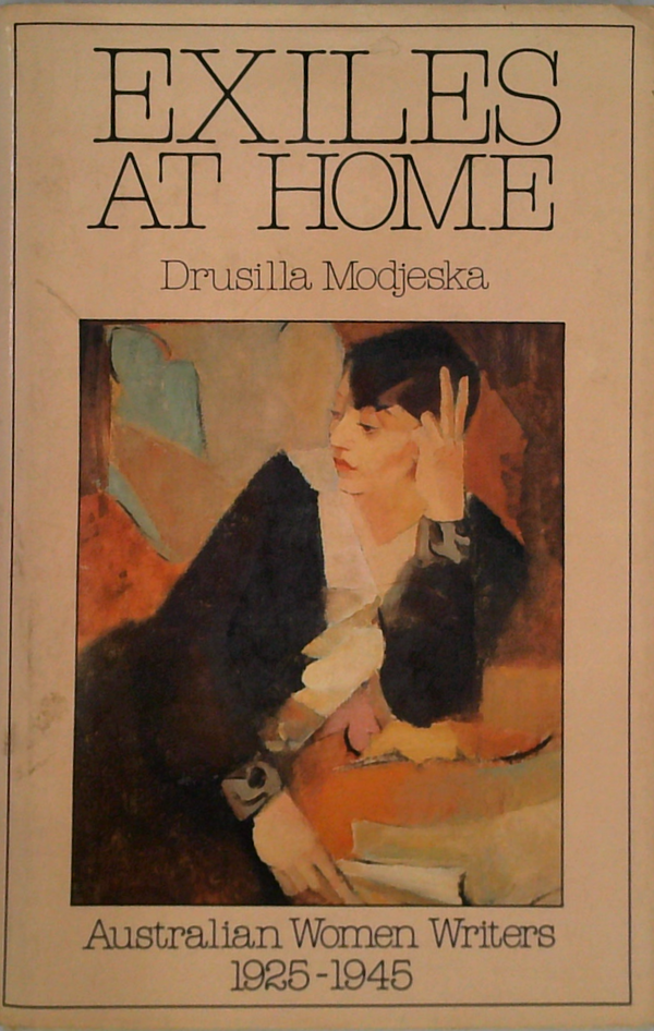 Exiles At Home: Australian Women Writers 1925-1945