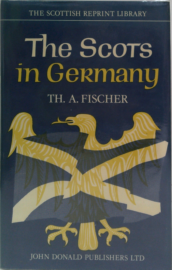 The Scots In Germany: Being A Contribution Towards The History Of The Scot Abroad
