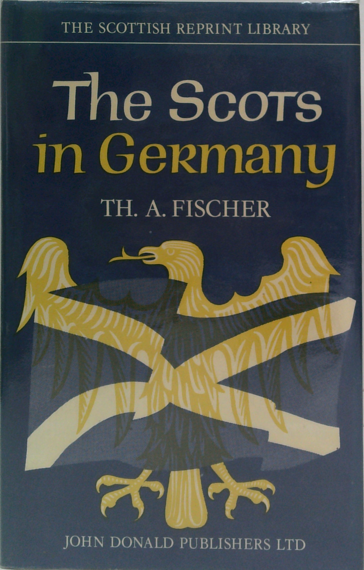 The Scots In Germany: Being A Contribution Towards The History Of The Scot Abroad