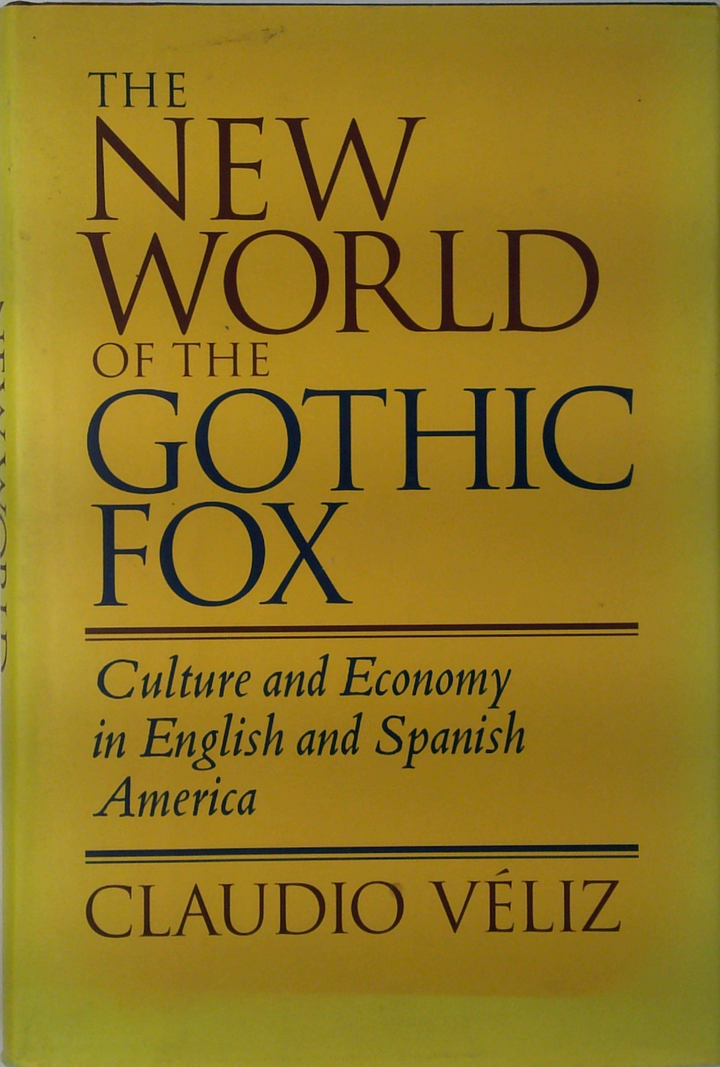 The New World Of The Gothic Fox: Culture And Economy In English And Spanish America