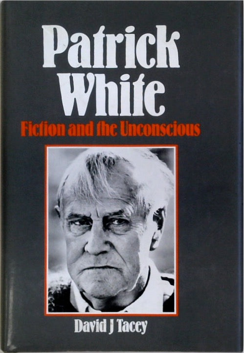 Patrick White : Fiction and the Unconscious