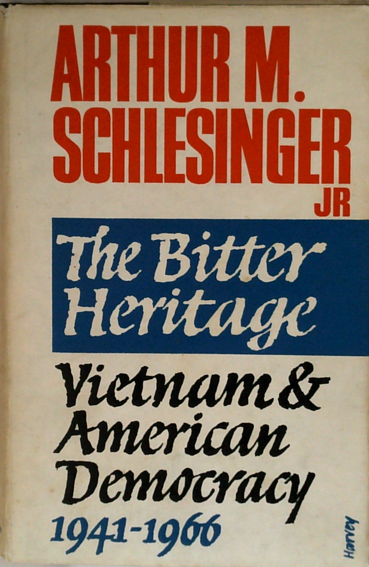 The Bitter Heritage: Vietnam & American Democracy 1941-1966