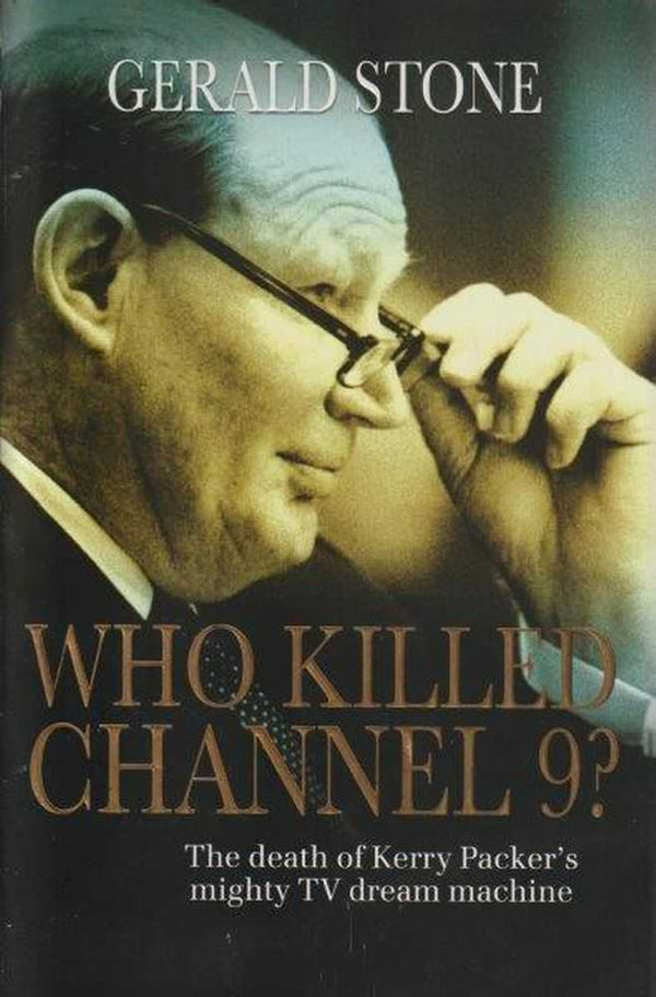Who Killed Channel 9?: The Death of Kerry Packer's Mighty  TV Dream Machine