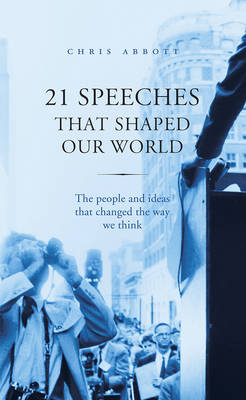 21 Speeches That Shaped Our World: The people and ideas that changed