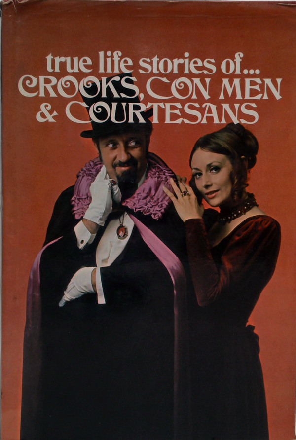 True Life Stories Of... Crooks, Con Men & Courtesans
