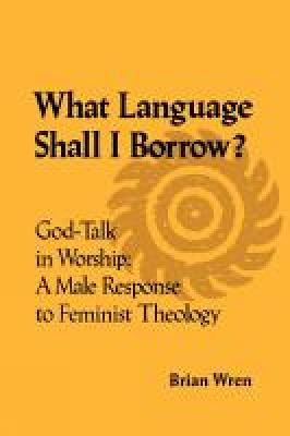 What Language Shall I Borrow? God Talk in Worship: A Male Response to