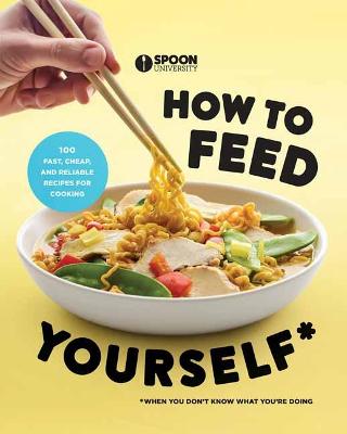 How to Feed Yourself: 100 Fast, Cheap, and Reliable Recipes for