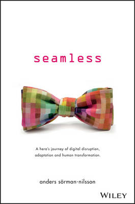 Seamless: A Hero's Journey of Digital Disruption, Adaptation and Human
