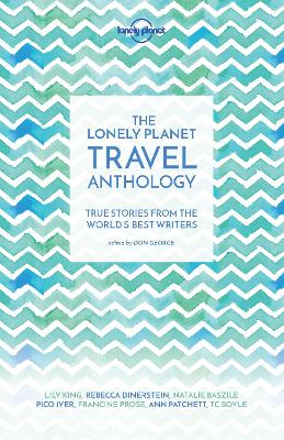 The Lonely Planet Travel Anthology: True stories from the world's best