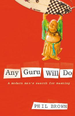 Any Guru Will Do: A Modern Man's Search For Meaning