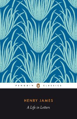 Henry James: A Life in Letters