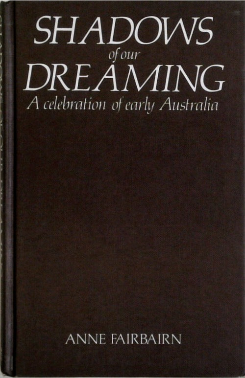 Shadows of Our Dreaming: A Celebration of Early Australia