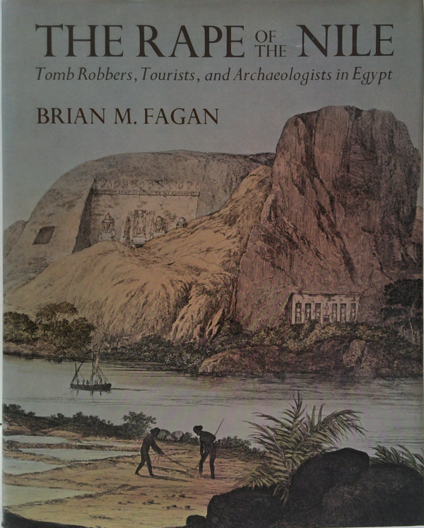 The Rape Of The Nile: Tomb Robbers, Tourists, And Archaeologists In Egypt