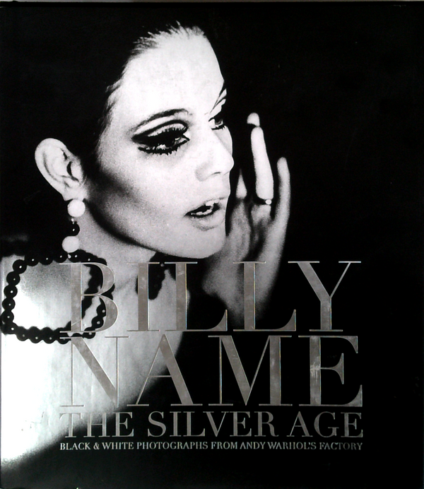 Billy Name: The Silver Age; Black & White Photographs From Andy Warhol's Factory