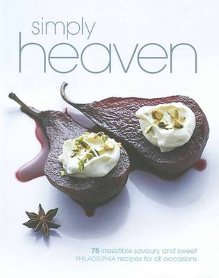 Simply Heaven: 75 Irresistible Savoury and Sweet Philadelphia Recipes