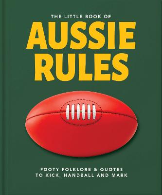 The Little Book of Aussie Rules: Fast-paced and physical