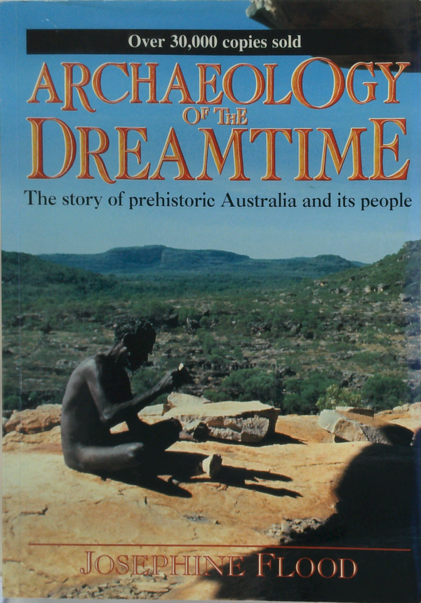 Archaeology Of The Dreamtime: The Story Of Prehistoric Australia And Its People