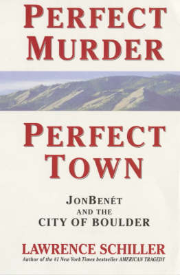 Perfect Murder Perfect Town: The Uncensored Story of the Jonbenet