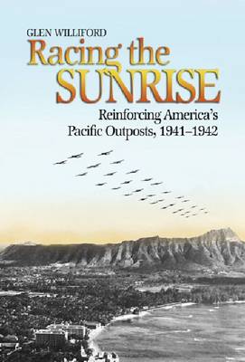 Racing the Sunrise: Reinforcing America's Pacific Outposts, 1941 -