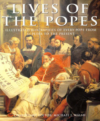 Lives of the Popes: Illustrated Biographies of Every Pope from St