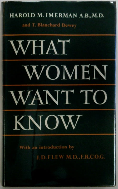 What Woman Want to Know: A Gynaecologist's Guide to the Personal Problems of Women's Health