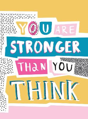 You Are Stronger Than You Think: Wise Words to Help You Build Your