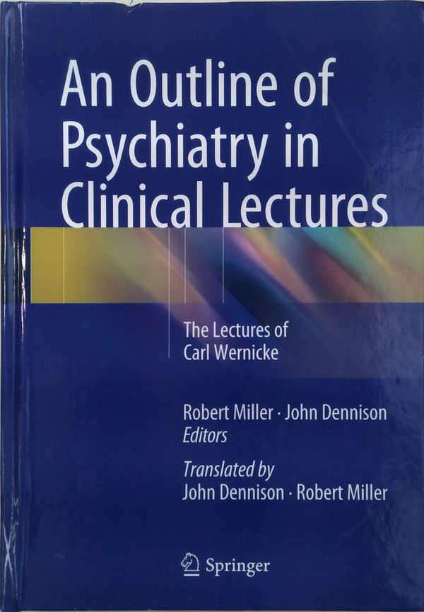 An Outline Of Psychiatry In Clinical Lectures: The Lectures Of Carl Wernicke
