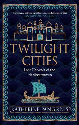 Twilight Cities: Lost Capitals of the Mediterranean