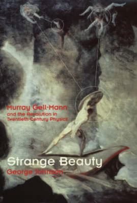 Strange Beauty: Murray Gell-Mann and the Revolution in