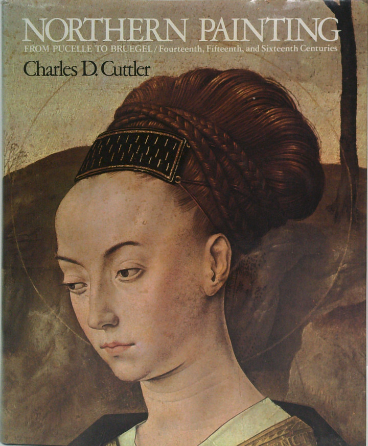 Northern Painting: From Pucelle To Bruegel/ Fourteenth, Fifteenth, And Sixteenth Centuries