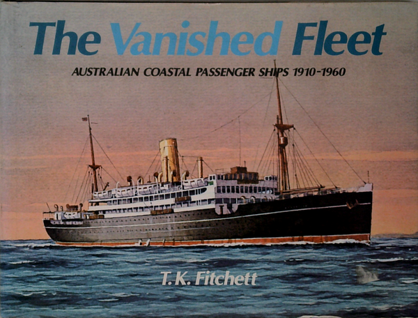The Vanished Fleet: Australian Coastal Passenger Ships 1910-1960
