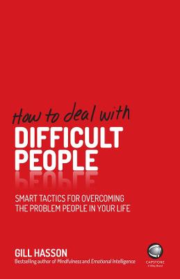 How to Deal With Difficult People: Smart Tactics for Overcoming the