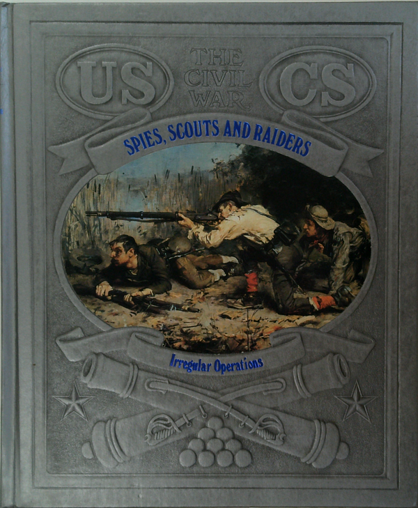 The Civil War: Spies, Scouts And Raiders: Irregular Operations