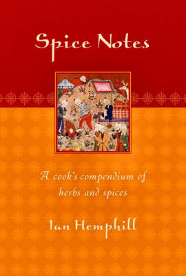 Spice Notes : a Cook's Compendium of Herbs and Spices: A Cook's