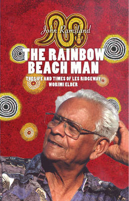 The Rainbow Beach Man: The Life and Times of Les Ridgeway, Worimi