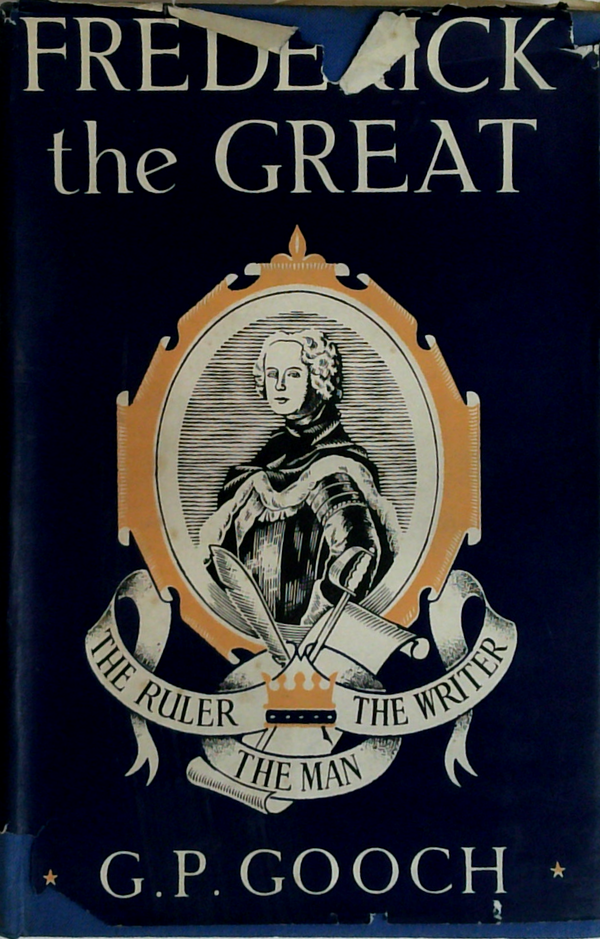 Frederick The Great: The Ruler, The Man, The Writer
