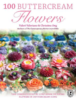 100 Buttercream Flowers: The Complete Step-by-Step Guide to Piping