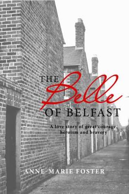 The Belle of Belfast: A True Story of Great Courage, Heroism,  and