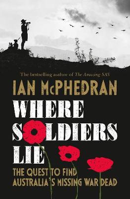 Where Soldiers Lie: The Quest to Find Australia's Missing War Dead
